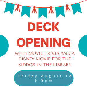 Social event: Deck opening with movie trivia and a Disney movie for the kiddos in the library